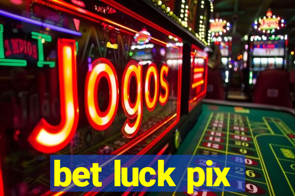 bet luck pix